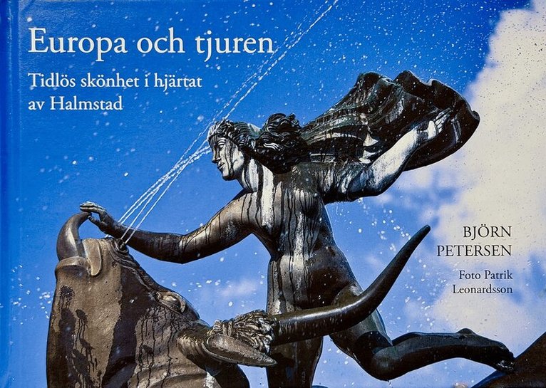 Björn Petersen - Europa och tjuren - Tidlös skönhet i hjärtat av Halmstad, Inbunden. Tillgänglighet: Lägg i varukorg