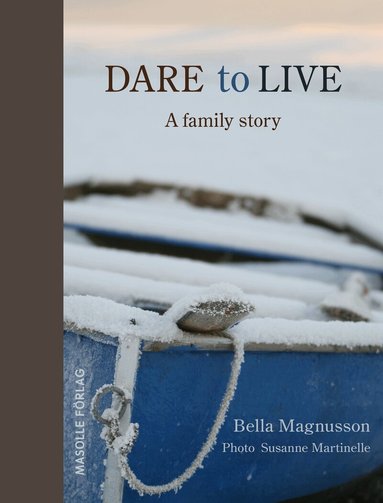 Bella Magnusson - Dare to live : a family story, Inbunden