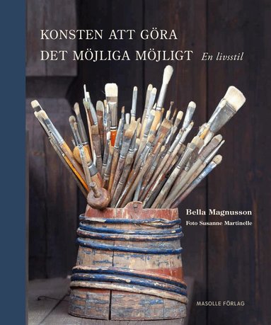 Bella Magnusson - Konsten att göra det möjliga möjligt : en livsstil, Inbunden