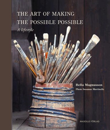 Bella Magnusson - The art of making the possible possible : a lifestyle, Inbunden