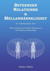 bokomslag Beteenden relationer och mellanmänsklighet : en tvärdisciplinär teori - med avseende på fraktalt hälsosamma och medvetna beteenden