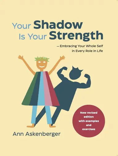 Ann Askenberger - Your shadow is your strength : embracing your whole self in every role in life, Häftad