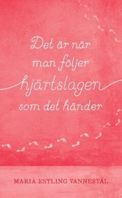 Maria Estling Vannestål - Det är när man följer hjärtslagen som det händer, Häftad