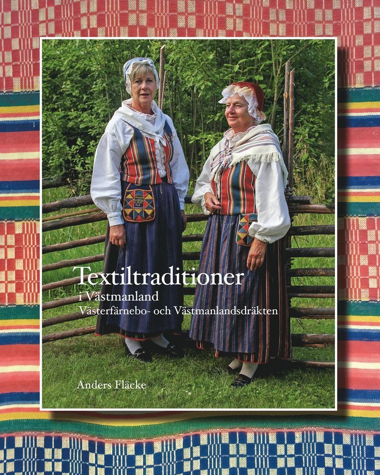 Anders Fläcke - Textiltraditioner i Västmanland : Västerfärnebo- och Västmanlandsdräkten, Inbunden
