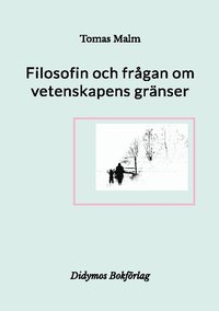 bokomslag Filosofin och frågan om vetenskapens gränser: Filosofiska uppsatser om vetenskap, religion, andlighet och filosofi