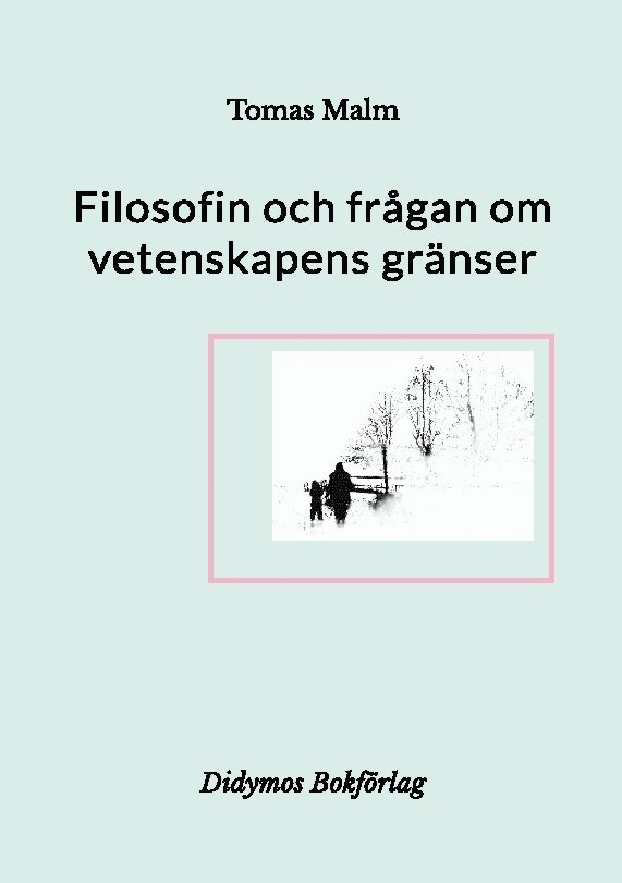 Tomas Malm, Didymos Bokförlag - Filosofin och frågan om vetenskapens gränser: Filosofiska uppsatser om vetenskap, religion, andlighet och filosofi, Häftad