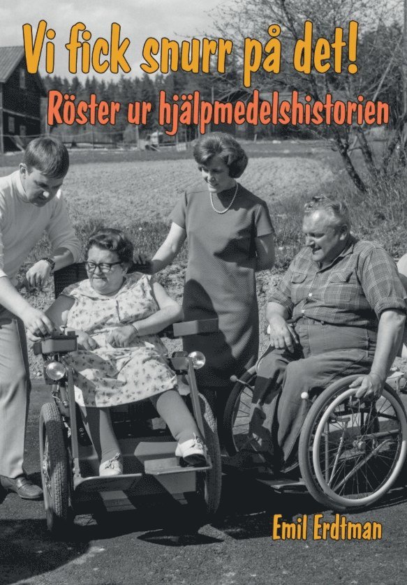 Emil Erdtman - Vi fick snurr på det! : röster ur hjälpmedelshistorien, Storpocket