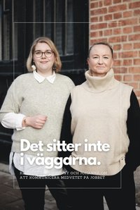 bokomslag Det sitter inte i väggarna: Reflektera med Jenny och Johanna om medveten kommunikation på jobbet