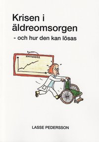 bokomslag Krisen i äldreomsorgen : och hur den kan lösas