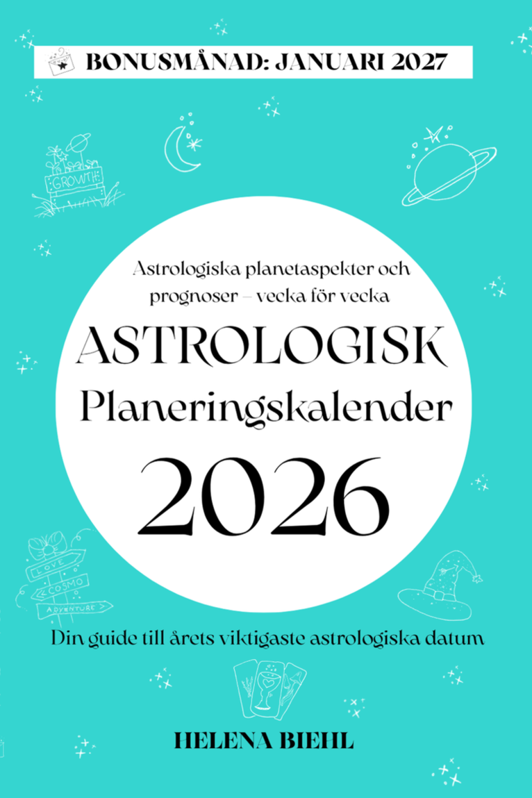 Astrologisk Planeringskalender 2026 : Veckovisa prognoser och viktiga astrologiska datum – planera med stjärnorna