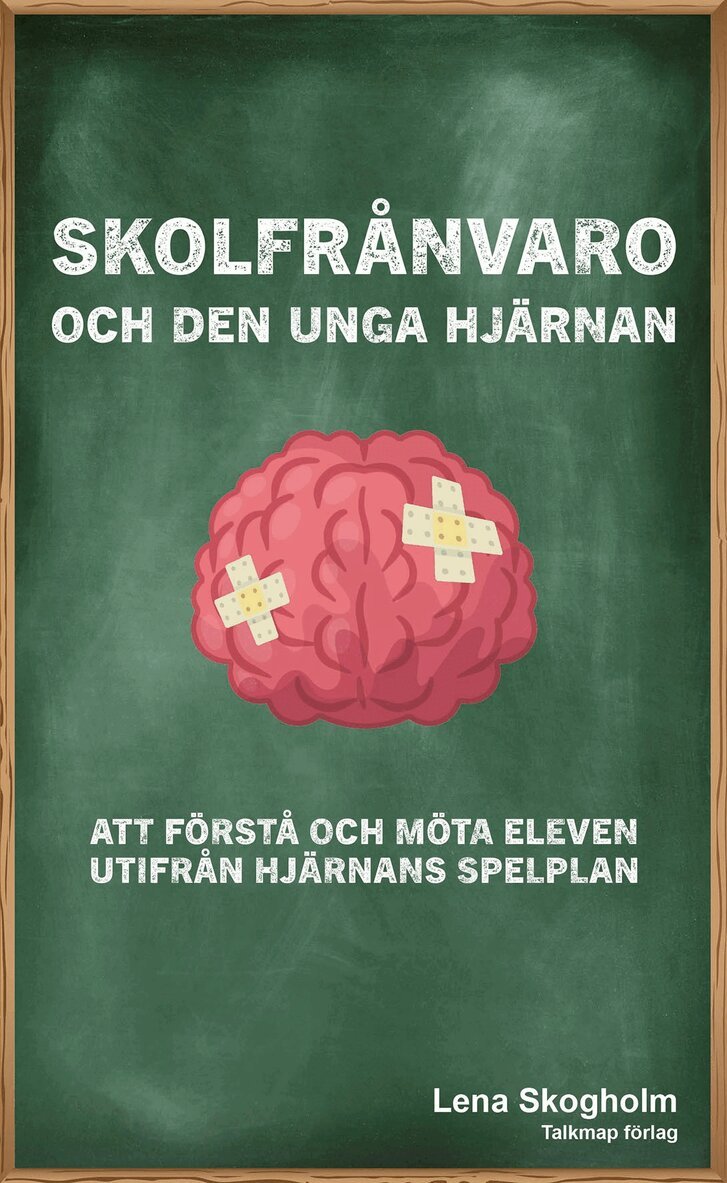 Lena Skogholm - Skolfrånvaro och den unga hjärnan : att förstå och möta eleven utifrån hjärnans spelplan, Inbunden