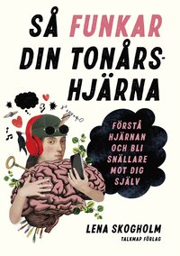 bokomslag Så funkar din tonårshjärna: Förstå hjärnan och bli snällare mot dig själv
