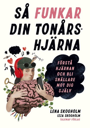 Lena Skogholm, Izza Skogholm - Så funkar din tonårshjärna : förstå hjärnan och bli snällare mot dig själv, Häftad
