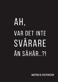 bokomslag Ah, var det inte svårare än så här..?!