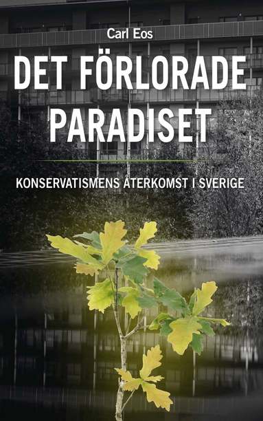 Carl Eos - Det förlorade paradiset - Konservatismens återkomst i Sverige, Häftad