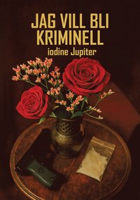 bokomslag Jag vill bli kriminell