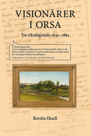 Kerstin Eksell - Visionärer i Orsa : tre riksdagsmän 1844-1884, Inbunden