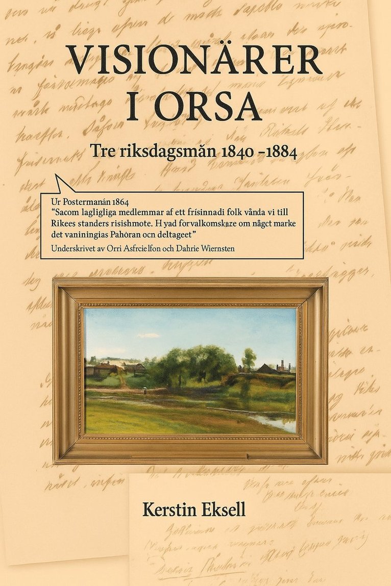 Kerstin Eksell - Visionärer i Orsa: Tre riksdagsmän 1844-1884, Inbunden
