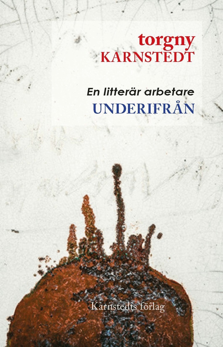 Torgny Karnstedt - Underifrån : en litterär arbetare, Häftad