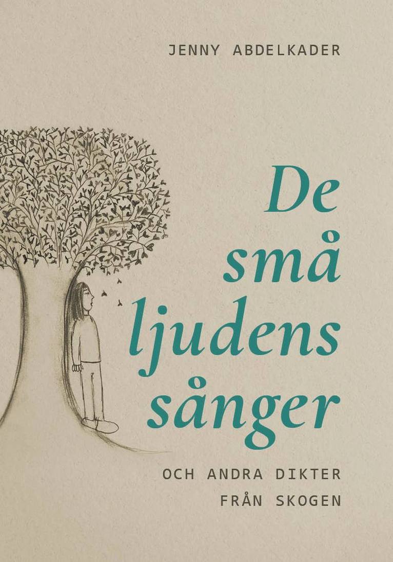 Jenny Abdelkader - De små ljudens sånger : och andra dikter från skogen, Inbunden