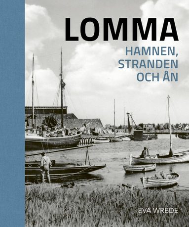 Eva Wrede - Lomma Hamnen, stranden och ån, Inbunden