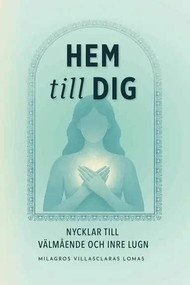 Milagros Villasclaras Lomas - Hem till dig : nycklar till välmående och inre lugn, Häftad