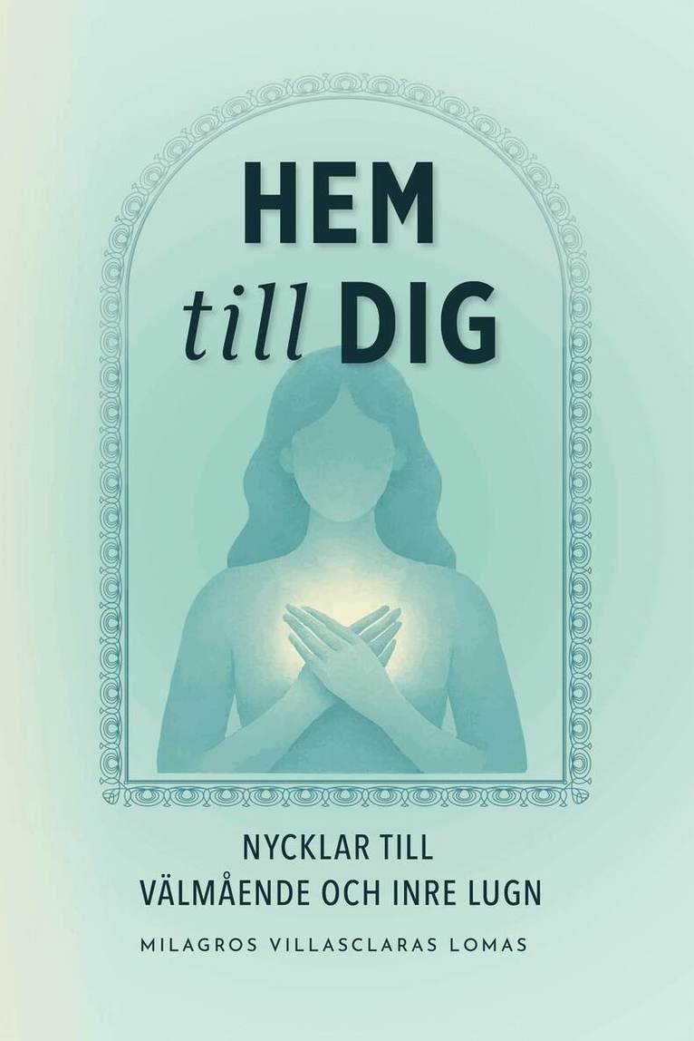 Hem till dig : nycklar till välmående och inre lugn