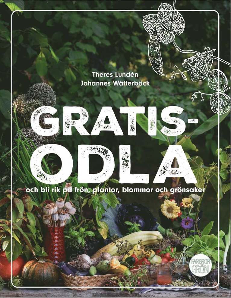 Gratisodla : och bli rik på frön, plantor, blommor och grönsaker