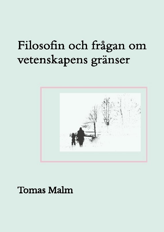 Tomas Malm - Filosofin och frågan om vetenskapens gränser : filosofiska uppsatser om vetenskap, religion, andlighet och filosof, Häftad