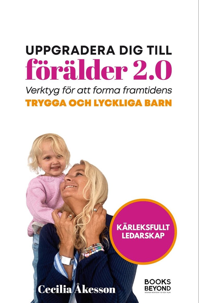 Cecilia Åkesson - Uppgradera dig till förälder 2.0 : verktyg för att forma framtidens trygga och lyckliga barn, Häftad. Tillgänglighet: Lägg i varukorg