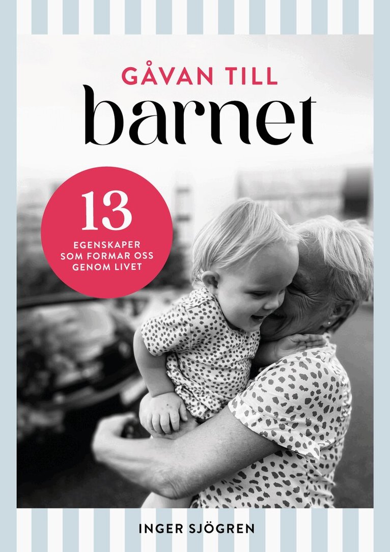 Inger Sjögren - Gåvan till barnet : 13 egenskaper som formar oss genom livet, Inbunden. Tillgänglighet: Lägg i varukorg