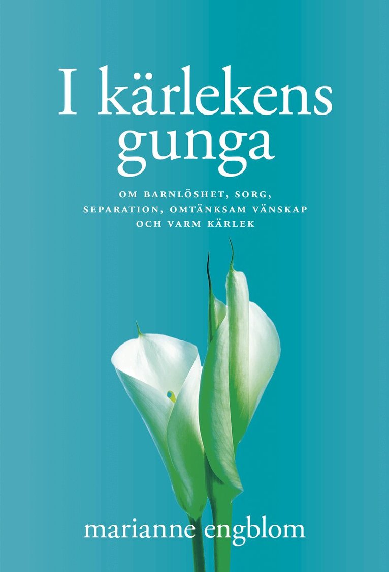 Marianne Engblom - I kärlekens gunga : om barnlöshet, sorg, separation, omtänksam vänskap och varm kärlek, Inbunden. Tillgänglighet: Kommande
