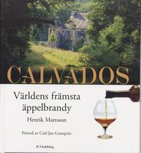 bokomslag Calvados : Världens finaste äppelbrandy