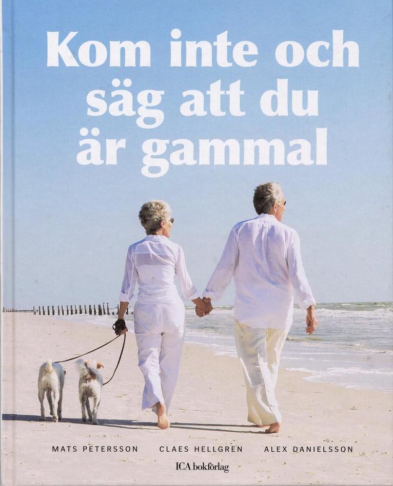 Mats Petersson, Claes Hellgren, Alexander Danielsson - Kom inte och säg att du är gammal, Inbunden