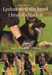 bokomslag Lyckas med din hund i brukslydnaden : Lägre, Högre och Elitklass