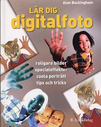 bokomslag Lär dig digitalfoto : roligare bilder, specialeffekter, coola prträtt, tips