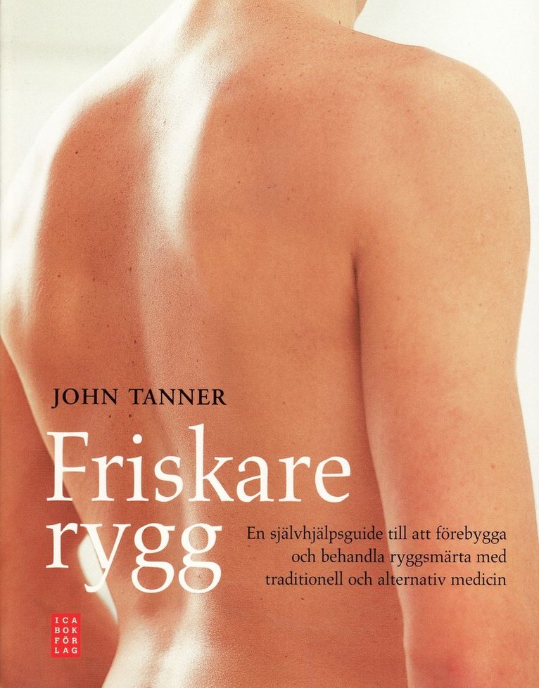 John Tanner - Friskare rygg : en självhjälpsguide till att förebygga och behandla ryggsmärta med traditionell och alternativ medicin, Häftad