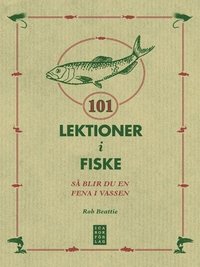 bokomslag 101 Lektioner i fiske - Så blir du en fena i vassen