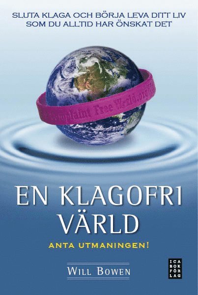 Will Bowen - En klagofri värld : sluta klaga och börja leva ditt liv som du alltid har önskat det, Inbunden