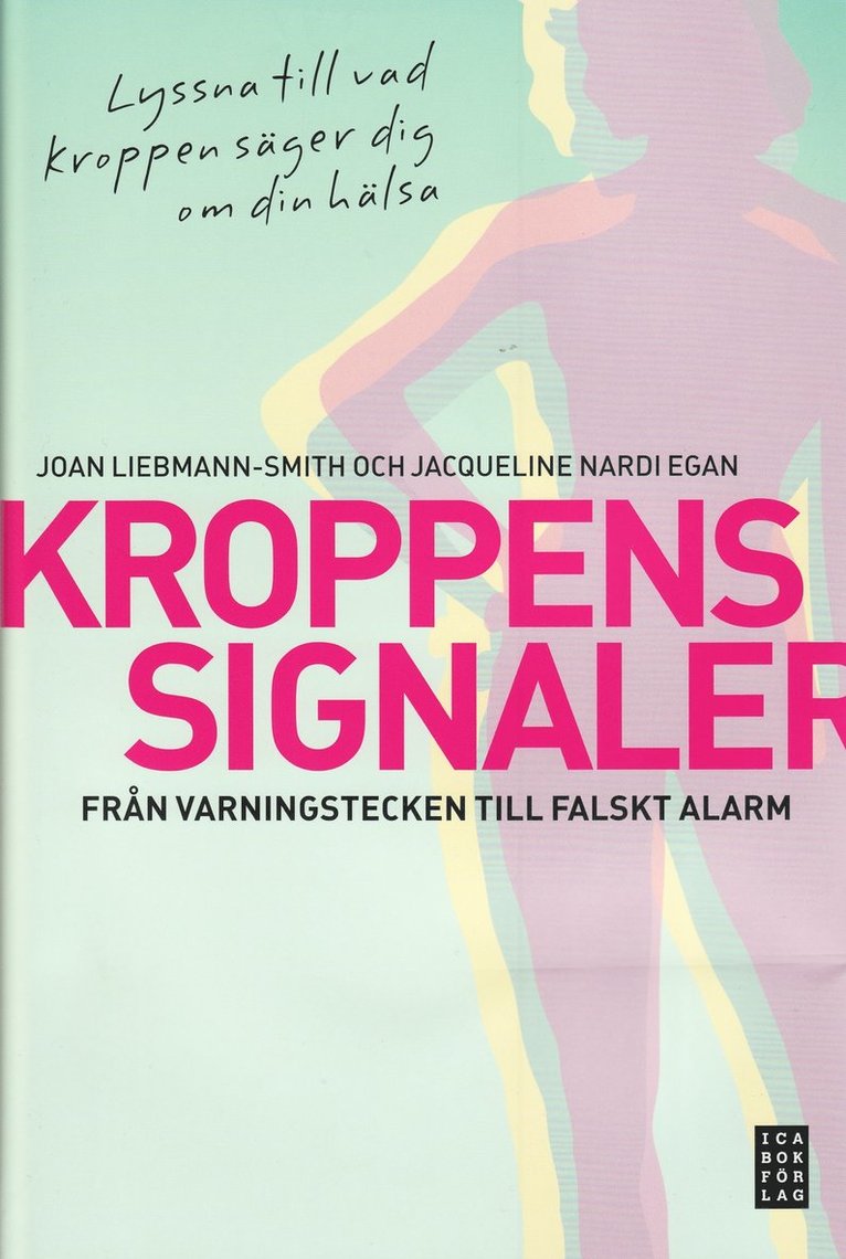Joan Liebman-Smith, Jacqueline Nardi Egan - Kroppens signaler : från varningstecken till falskt alarm, Inbunden