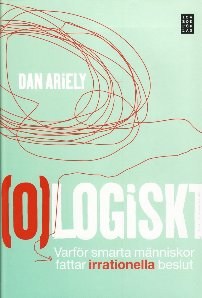 Dan Ariely - (O)logiskt : varför smarta människor fattar irrationella beslut, Inbunden