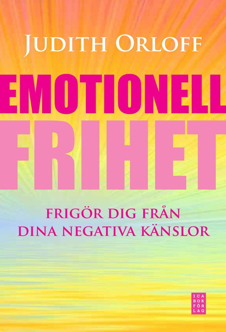 Emotionell frihet : frigör dig från dina negativa känslor