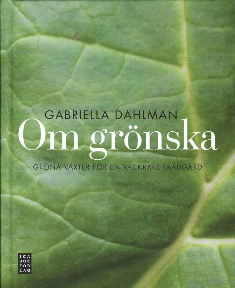 Gabriella Dahlman - Om grönska : gröna växter för en vackrare trädgård, Inbunden