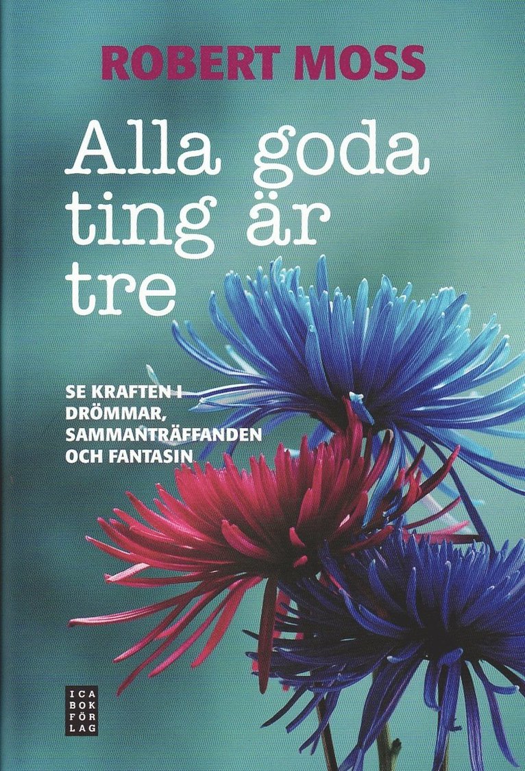 Alla goda ting är tre : se kraften i drömmar, sammanträffanden och fantasin 1