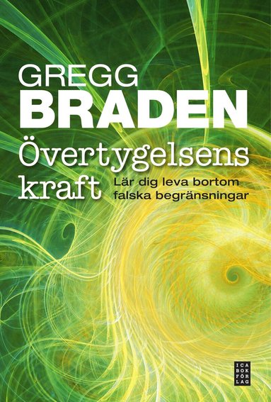 Gregg Braden - Övertygelsens kraft - Lär dig leva bortom falska begränsningar, Inbunden