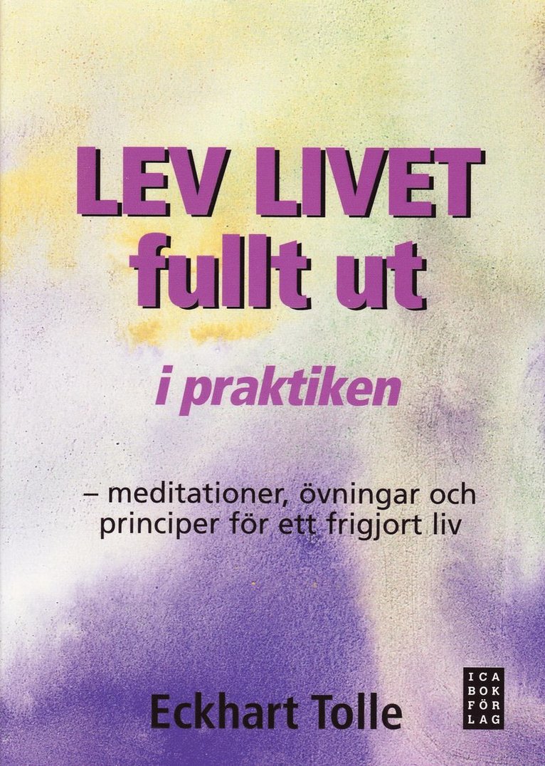 Eckhart Tolle - Lev livet fullt ut i praktiken : meditationer, övningar och principer för, Häftad