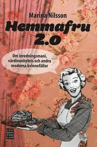 bokomslag Hemmafru version 2.0 : om inredningsmani, värdinnehybris och andra moderna kvinnofällor