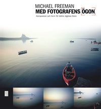 bokomslag Med fotografens ögon : komposition och form för bättre digitala foton