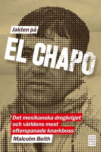 bokomslag Jakten på El Chapo : det mexikanska drogkriget och världens mest efterspanade narkotikaboss