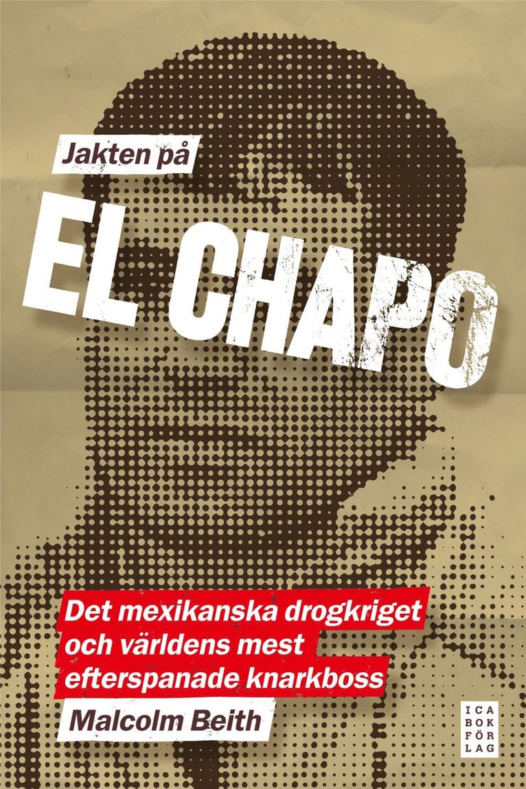 Malcolm Beith - Jakten på El Chapo : det mexikanska drogkriget och världens mest efterspanade narkotikaboss, Inbunden